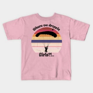 Where we droppin Girls Kids T-Shirt